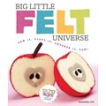 Big Little Felt Universe: Sew It, Stuff It, Squeeze It, Fun!