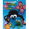 Crochet Critters and Bugs: 22 Great Projects