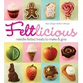 Feltlicious: Needle-Felted Treats to Make & Give