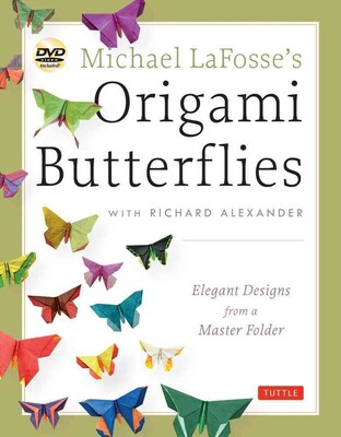 Michael LaFosses Origami Butterflies: Elegant Designs from a Master Folder