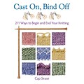Cast On, Bind Off: 211 Ways to Begin and End Your Knitting (PB)