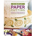 Simply Paper Cutting: Hand-Cut Paper Projects for Home Decor, Stationery & Gifts (Design Originals)