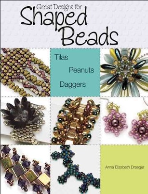 Great Designs for Shaped Beads: Tilas, Peanuts, and Daggers