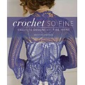 Crochet So Fine: Exquisite Designs with Fine Yarns
