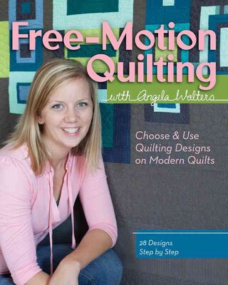 Free-Motion Quilting with Angela Walters: Choose & Use Quilting Designs on Modern Quilts