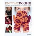 Knitting Double: Mastering the Two-Color Technique with Over 30 Reversible Projects