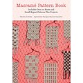 Macrame Pattern Book: Includes Over 70 Knots and Sml Repeat Patterns Plus Projects
