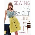 Sewing in a Straight Line: Quick and Crafty Projects You Can Make by Simply Sewing Straight