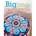 Big Stitch Cross Stitch: Over 30 Contemporary Cross Stitch Projects Using Extra-Large Stitches