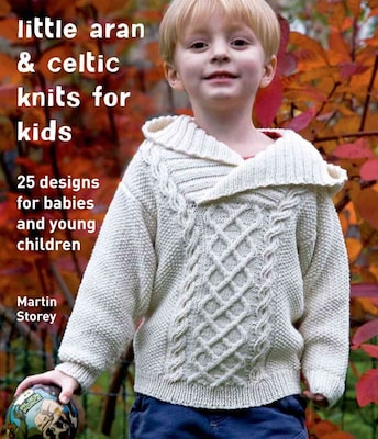 Little Aran & Celtic Knits for Kids: 25 Designs for Babies and Young Children
