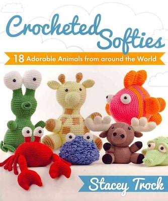 Crocheted Softies: 18 Adorable Animals from around the World