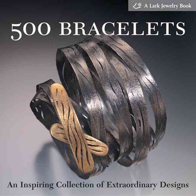 500 Bracelets: An Inspiring Collection of Extraordinary Designs (500 Series)