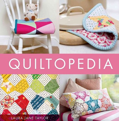Quilt-opedia: The Only Quilting Reference Youll Ever Need