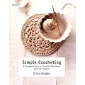 Simple Crocheting: A Complete How-to-Crochet Workshop with 20 Projects