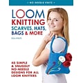 Loom Knitting Scarves, Hats, Bags & More:40 Simple & Snuggly No-Needle Designs for All Loom Knitters