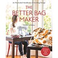 The Better Bag Maker: An Illustrated Handbook of Handbag Design Techniques, Tips, and Tricks