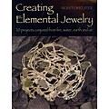 Creating Elemental Jewelry: 20 Projects Conjured from Fire, Water, Earth and Air