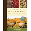 Adventures in Yarn Farming: Four Seasons on a New England Fiber Farm