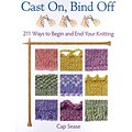 Cast On, Bind Off: 211 Ways to Begin and End Your Knitting