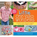 Little One-Yard Wonders: Irresistible Clothes, Toys, & Accessories You Can Make for Babies & Kids