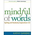Mindful of Words: Spelling & Vocabulary Explorations 4-8