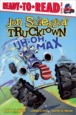 Uh-Oh, Max (Jon Scieszkas Trucktown)