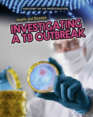 Health and Disease: Investigating a TB Outbreak (Anatomy of an Investigation)