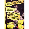 Rock She Wrote: Women Write About Rock, Pop, and Rap