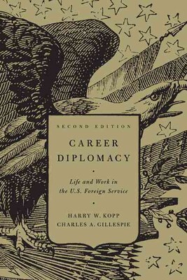 Career Diplomacy: Life and Work in the US Foreign Service, Second Edition
