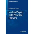 Nuclear Physics with Polarized Particles (Lecture Notes in Physics, Vol. 842)