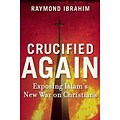 Crucified Again: Exposing Islams New War on Christians