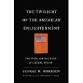 PERSEUS BOOKS GROUP The Twilight of the American Enlightenment Hardcover Book