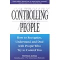 Controlling People: How to Recognize, Understand, and Deal With People Who Try to Control You