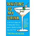Writing Is My Drink: A Writers Story of Finding Her Voice (And a Guide to How You Can Too)