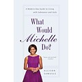 What Would Michelle Do?: A Modern-Day Guide to Living With Substance and Style