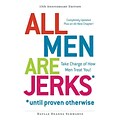 All Men Are Jerks - Until Proven Otherwise: Take Charge of How Men Treat You!
