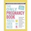 The Only Pregnancy Book Youll Ever Need: An Expectant Moms Guide to Everything