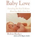 Baby Love: Everything You Need to Know About Your Babys First Year