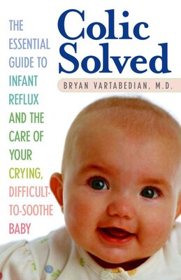 Colic Solved: The Essential Gde to Infant Reflux & the Care of Your Crying, Difficult-to-Soothe Baby