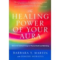 The Healing Power of Your Aura: How to Use Spiritual Energy For Physical Health and Well-Being