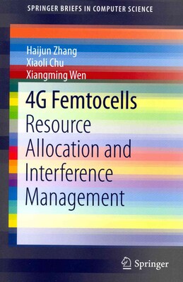4G Femtocells: Resource Allocation and Interference Management