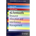 4G Femtocells: Resource Allocation and Interference Management