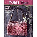 STACKPOLE BOOKS T-Shirt Yarn: Projects to Crochet and Knit Book