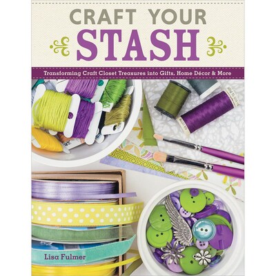 Design Originals Craft Your Stash: Transforming Craft Closet Treasures into Gifts/Home.. Book