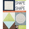 C&T Publishing Shape By Shape: Free-motion Quilting With Angela Walters Book