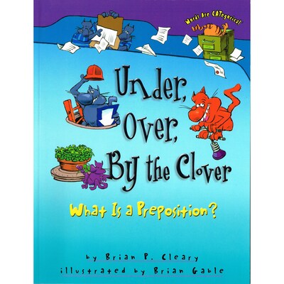 Under, Over, By the Clover: What Is a Preposition?; 4/Pack