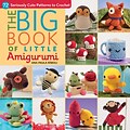 The Big Book Of Little Amigurumi