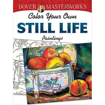 Dover Masterworks: Color Your Own Still Life Paintings Adult Coloring Book, Paperback