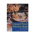 North Light Colored Pencil Solution Book Colored Pencil Solution Book (9781581809190)