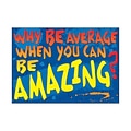 Trend Enterprises® ARGUS® 13 3/8 x 19 Why Be Average When You Can Be Amazing? Poster